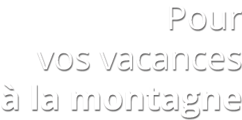 Vos vacances à la montagne